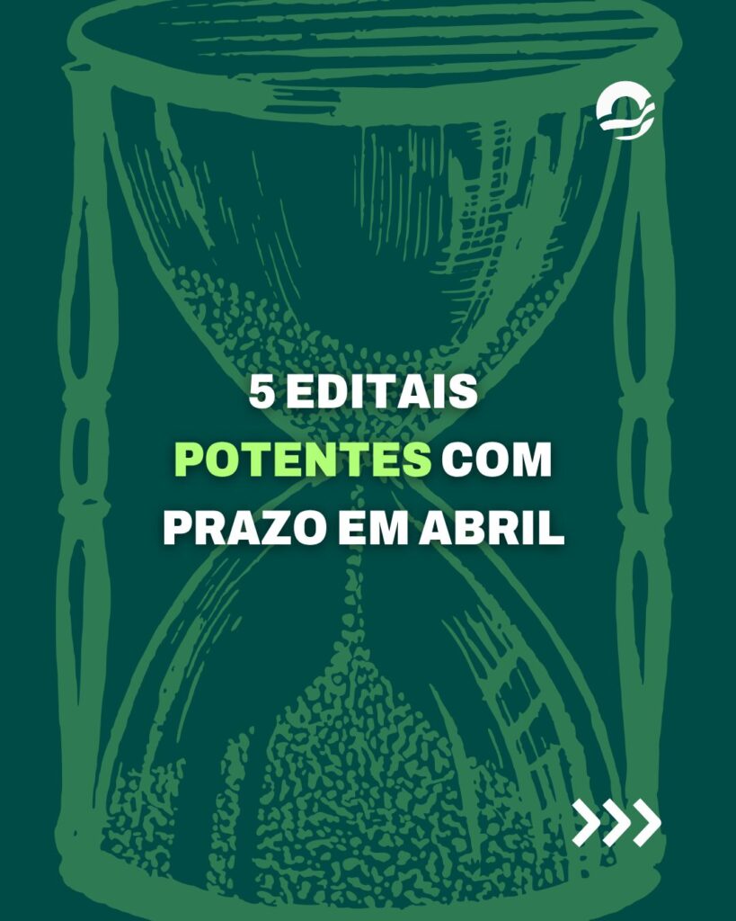 5 Editais potentes com prazo em abril 1 editais potentes em abril para organizações sociais